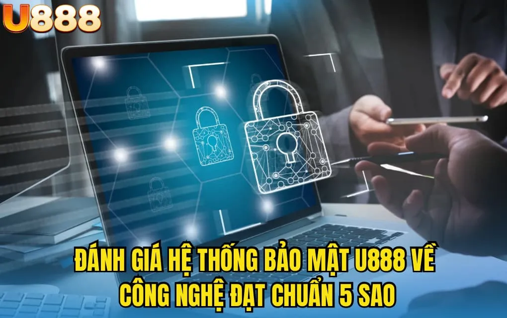 Đánh giá hệ thống bảo mật U888 về công nghệ đạt chuẩn 5 sao