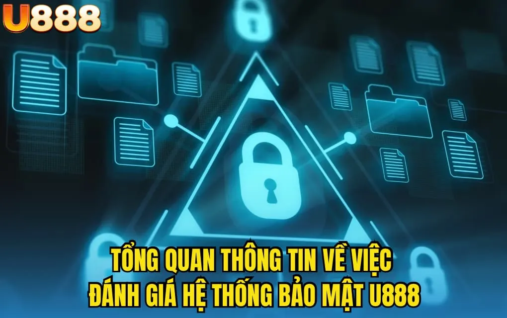 Tổng quan thông tin về việc đánh giá hệ thống bảo mật U888