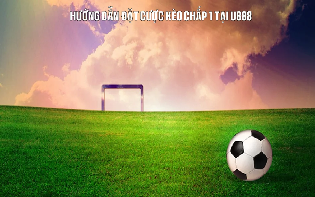 Các bước đặt cược kèo chấp trên nền tảng U888