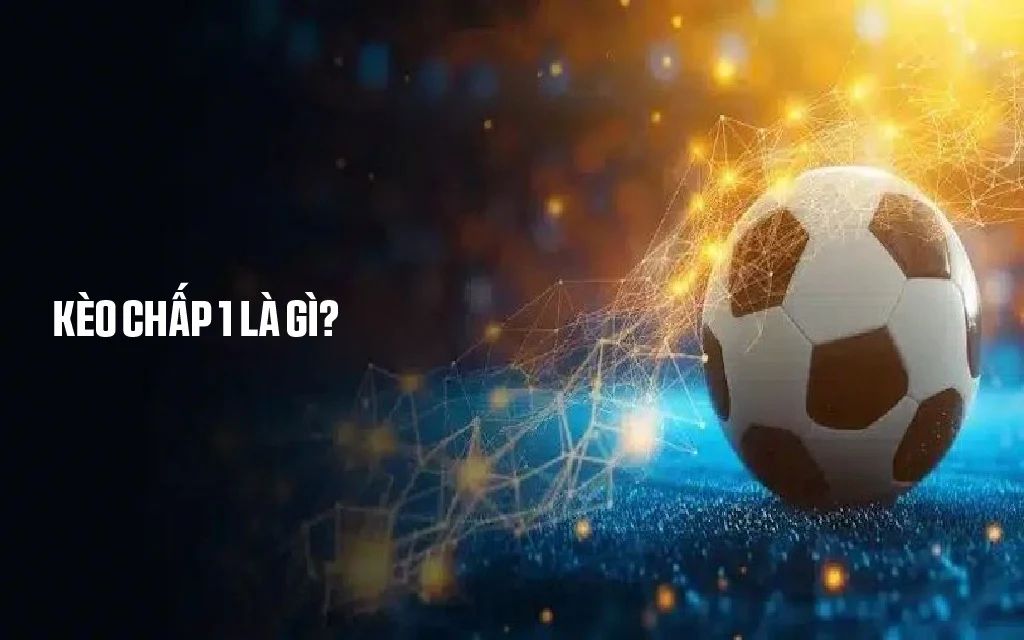 Khái niệm và lý do kèo chấp 1 được ưa chuộng tại U888