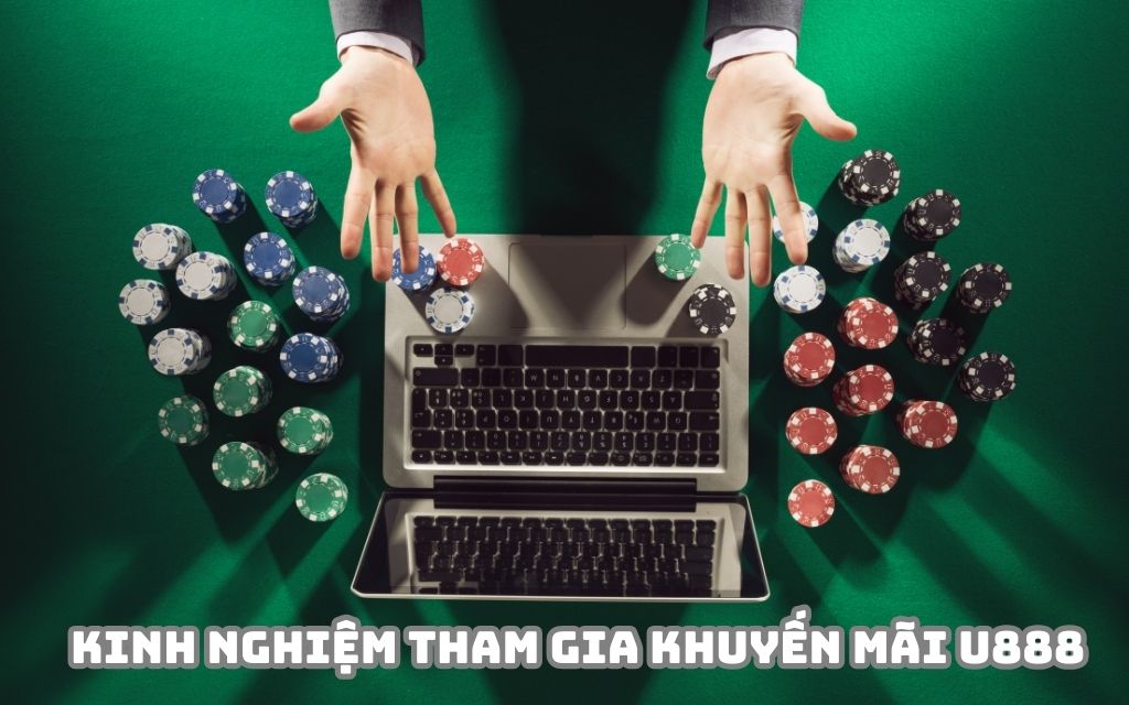 Vận dụng kinh nghiệm thực tiễn khi tham gia khuyến mãi U888